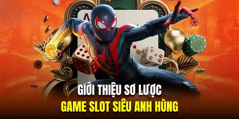 Giới thiệu sơ lược về game slot siêu anh hùng